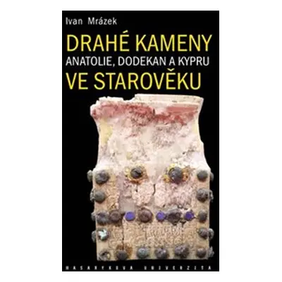 Drahé kameny Anatolie, Dodekan a Kypru ve starověku - Ivan Mrázek