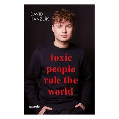 Toxic people rule the world - David Hanzlík