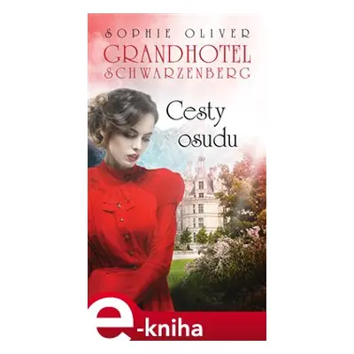 Grandhotel Schwarzenberg - Cesty osudu - Sophie Oliver