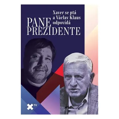 Pane prezidente: Xaver se ptá a Václav Klaus odpovídá - Luboš Xaver Veselý