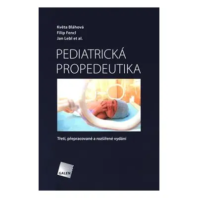 Pediatrická propedeutika - Květa Bláhová, Filip Fencl, Jan Lebl