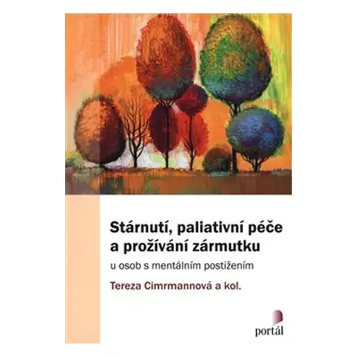 Stárnutí, paliativní péče a prožívání zármutku - Tereza Cimrmannová, kol.