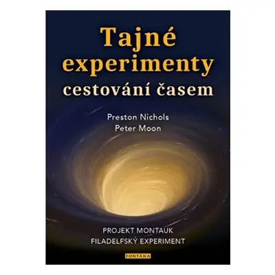 Tajné experimenty cestování časem - Peter Moon, Preston Nichols