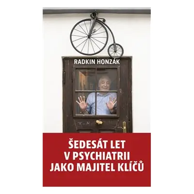 Šedesát let v psychiatrii jako majitel klíčů - Radkin Honzák