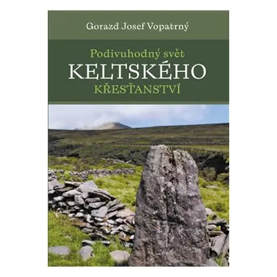 Podivuhodný svět keltského křesťanství - Gorazd Josef Vopatrný