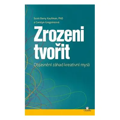 Zrozeni tvořit - Scott Barry Kaufman, Carolyn Gregoireová