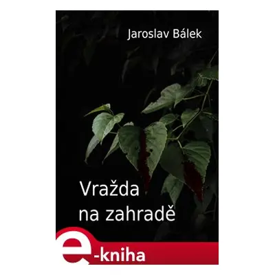 Vražda na zahradě - Jaroslav Bálek