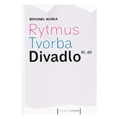 Rytmus, tvorba, divadlo - III. díl - Bohumil Nuska