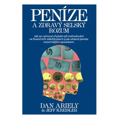 Peníze a zdravý selský rozum - Dan Ariely, Jeff Kreisler