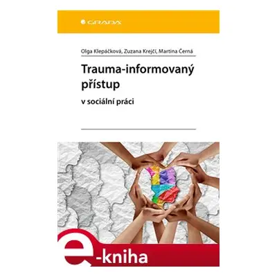 Trauma-informovaný přístup - Martina Černá, Olga Klepáčková, Zuzana Krejčí