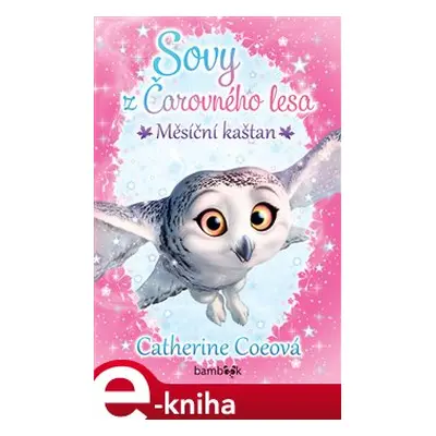 Sovy z Čarovného lesa - Měsíční kaštan - Catherine Coeová