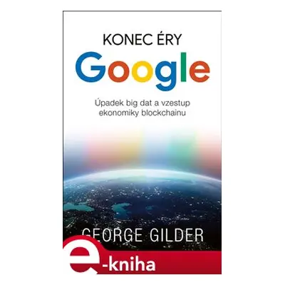 Konec éry Google - George Gilder