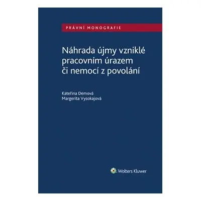 Náhrada újmy vzniklé pracovním úrazem či nemocí z povolání - Kateřina Demová, Margerita Vysokajo