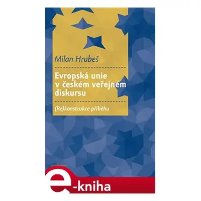 Evropská unie v českém veřejném diskursu - Milan Hrubeš