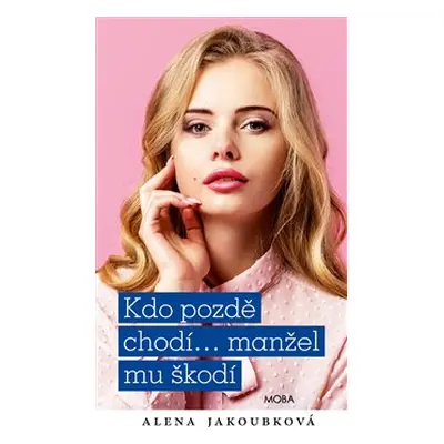 Kdo pozdě chodí…manžel mu škodí - Alena Jakoubková