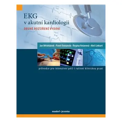 EKG v akutní kardiologii - Jan Bělohlávek, Pavel Osmančík, Regina Votavová, Aleš Linhart, kol.