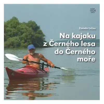 Na kajaku z Černého lesa do Černého moře - Zdeněk Lyčka