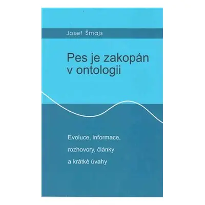 Pes je zakopán v ontologii - Josef Šmajs