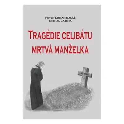 Tragédie celibátu. Mrtvá manželka - Michal Lajcha, Peter Lucián Baláž