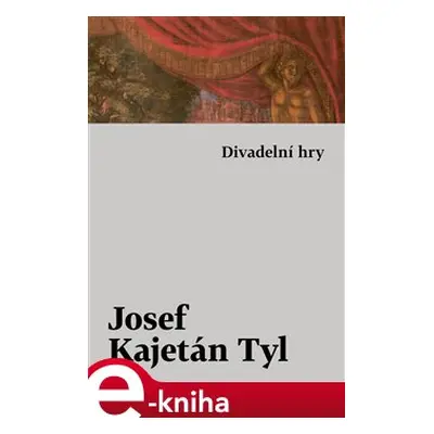 Divadelní hry - Josef Kajetán Tyl