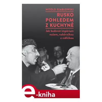 Rusko pohledem z kuchyně - Witold Szablowski