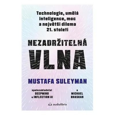 Nezadržitelná vlna - Mustafa Suleyman, Michael Bhaskar