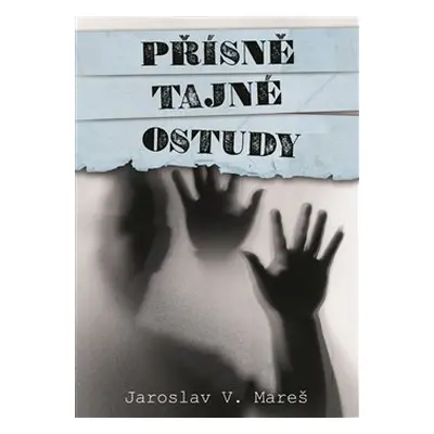 Přísně tajné ostudy - Jaroslav V. Mareš