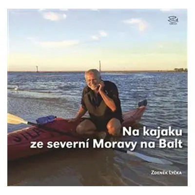 Na kajaku ze severní Moravy na Balt - Zdeněk Lyčka