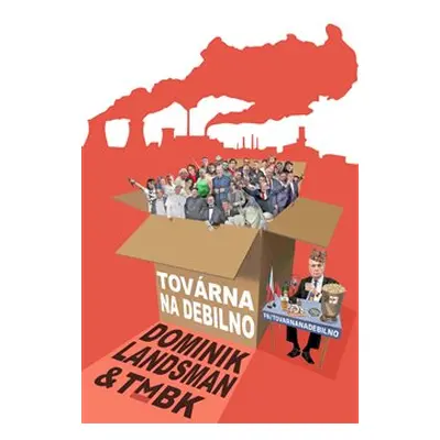 Továrna na debilno - Dominik Landsman, TMBK