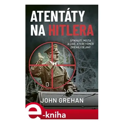 Atentáty na Hitlera - John Grehan