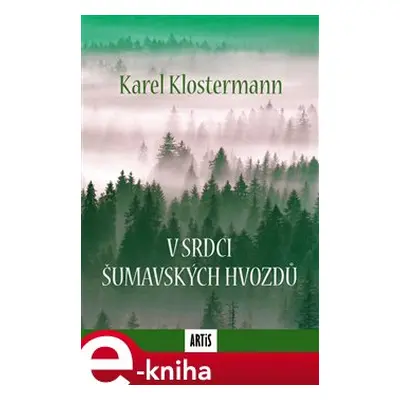 V srdci šumavských hvozdů - Karel Klostermann