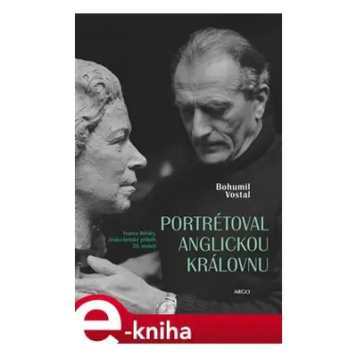 Portrétoval anglickou královnu - Bohumil Vostal