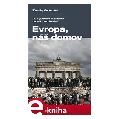 Evropa, náš domov - Timothy Garton Ash