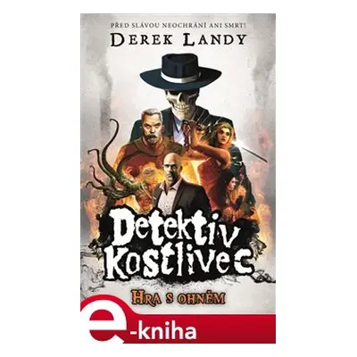 Detektiv Kostlivec 2: Hra s ohněm - Derek Landy