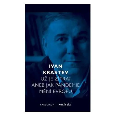 Už je zítra? Aneb jak pandemie mění Evropu - Ivan Krastev