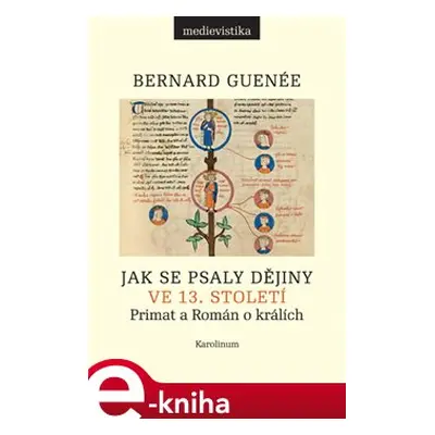 Jak se psaly dějiny ve 13. století - Bernard Guenée