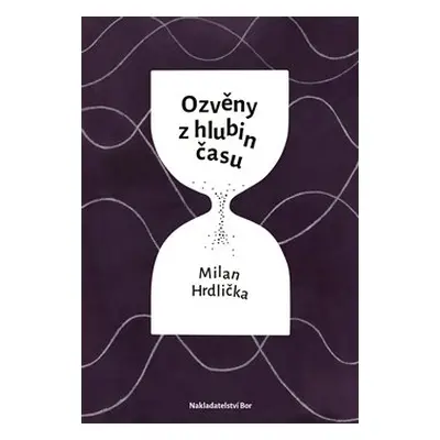 Ozvěny z hlubin času - Milan Hrdlička