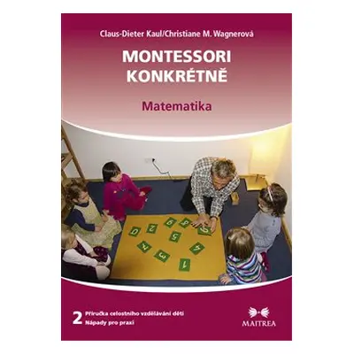 Montessori konkrétně 2 - Matematika - Claus-Dieter Kaul, Christiane M. Wagnerová