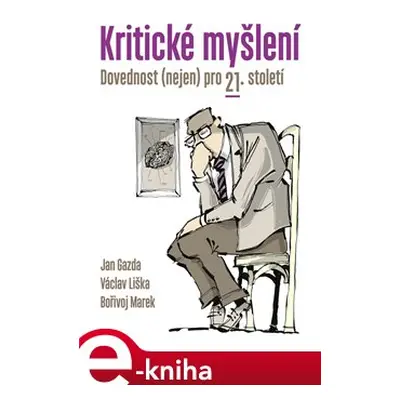 Kritické myšlení - Jan Gazda, Václav Liška, Bořivoj Marek