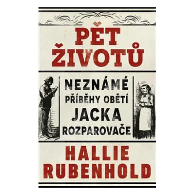 Pět životů: Neznámé příběhy obětí Jacka Rozparovače - Hallie Rubenhold