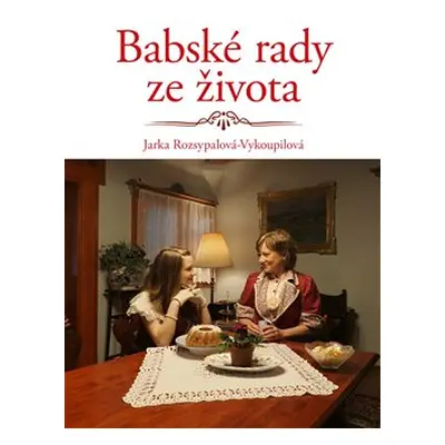 Babské rady ze života - Jaroslava Rozsypalová-Vykoupilová