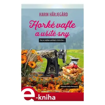 Horké vafle a ušité sny - Karin Härjegard