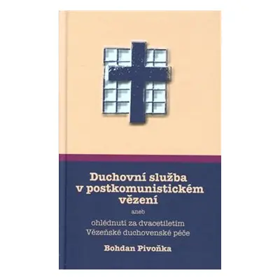 Duchovní služba v postkomunistickém vězení - Bohdan Pivoňka