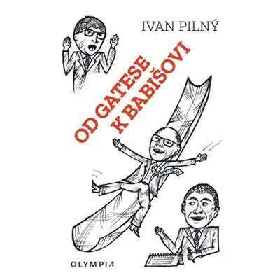 Od Gatese k Babišovi - Ivan Pilný