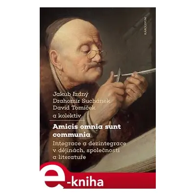 Amicis omnia sunt communia - Jakub Izdný, Drahomír Suchánek, David Tomíček, kolektiv