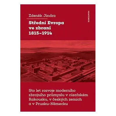 Střední Evropa ve zbrani 1815-1914 - Zdeněk Jindra