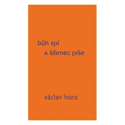 Bůh spí a šílenec píše - Václav Hons