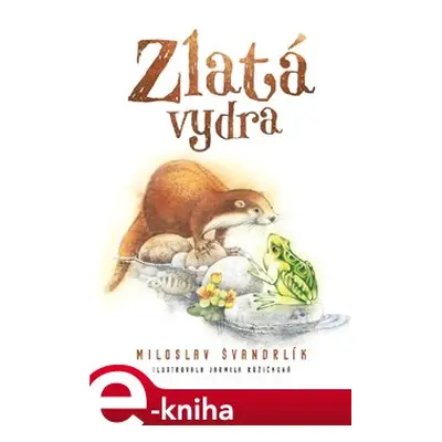 Zlatá vydra - Miloslav Švandrlík