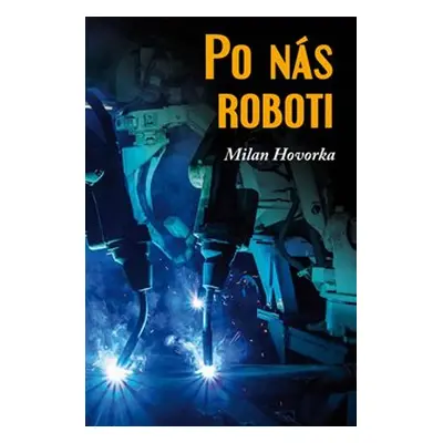 Po nás roboti - Milan Hovorka