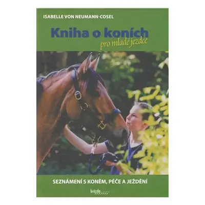 Kniha o koních pro mladé jezdce - Seznámení s koněm, péče a ježdění - Isabelle von Neumann-Cosel